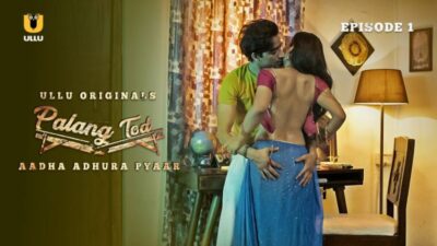 Palang Tod – Aadha Adhura Pyaar 2021 Ullu Hot Web Series Season 1 Full Video