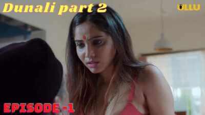 Dunali Part 2 Ullu Hindi Hot Web Series Episode 1 2021
