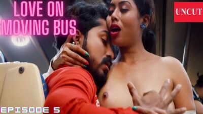 Love on Moving Bus Episode 5 Uncut Nuefliks Hot Web Series