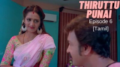 Thiruttu Punai Ep 6 Kilukilluppu 2021 Tamil Hot Web Series
