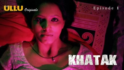 Khatak Ullu Web Series 2021 Ullu Originals Episode 1