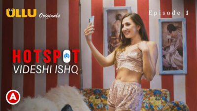 Hotspot Videshi Ishq Ullu Hindi Hot Web Series Episode 1