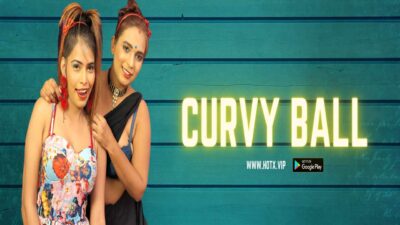 Curvy Ball 2021 Hotx Vip Originals Hindi Hot Porn Short Film