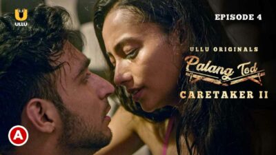 Palang Tod Caretaker 2 Part 2 Ullu Hot Web Series 2021 Ep 4