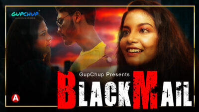 Blackmail 2021 Gupchup Originals Hindi Hot Web Series Ep 1