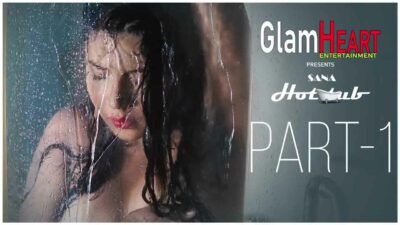 Sana Hot Tub Part 1 2021 Glamheart Original Hot Short Film