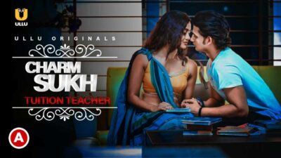 Charmsukh Tuition Teacher 2021 Ullu Hot Sex Short Film
