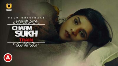 Charmsukh Train 2021 Ullu Originals Hindi Hot Short Film