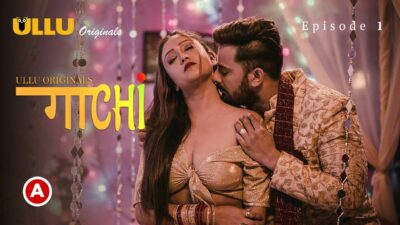 Gaachi Part 1 2022 Ullu Originals Hot Web Series Episode 1