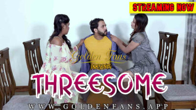 Threesome 2022 Golden Fans Hindi Hot Uncut Sex Short Film