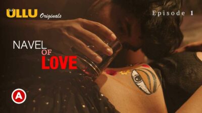 Navel of Love 2022 Ullu Hindi Hot Sex Web Series Episode 1