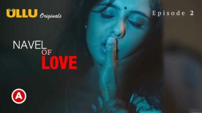 Navel of Love 2022 Ullu Hindi Hot Sex Web Series Episode 2