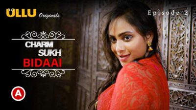Charmsukh Bidaai Part-1 2022 Ullu Hot Web Series Episode 2