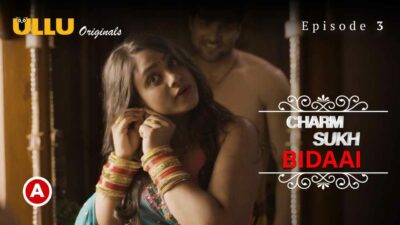 Charmsukh Bidaai Part-1 2022 Ullu Hot Web Series Episode 3