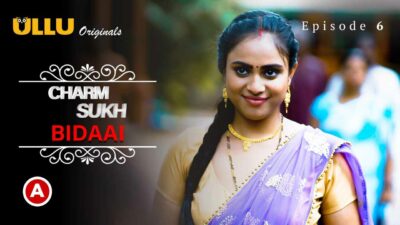 Charmsukh Bidaai Part-2 2022 Ullu Hot Web Series Episode 6