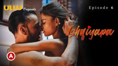 Ishqiyapa Part 2 2022 Ullu Hindi Hot Web Series Episode 6
