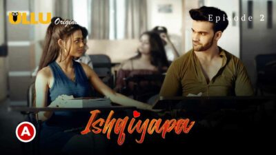 Ishqiyapa Part 1 2022 Ullu Hindi Hot Web Series Episode 2