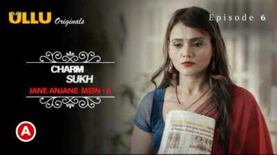 Charmsukh Jane Anjane Mein 6 2023 Ullu Porn Web Series Ep 6