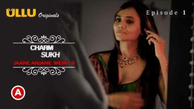 Charmsukh Jane Anjane Mein 6 2023 Ullu Porn Web Series Ep 1