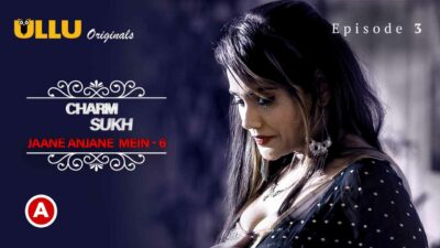 Charmsukh Jane Anjane Mein 6 2023 Ullu Porn Web Series Ep 3