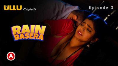 Rain Basera 2023 Ullu Originals Hindi Porn Web Series Ep 3