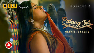 Palang Tod Gaon Ki Garmi 3 2023 Ullu Porn Web Series Ep 3