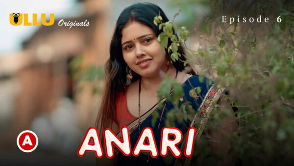 Anari Part 2 2023 Ullu Originals Hindi Porn Web Series Ep 6