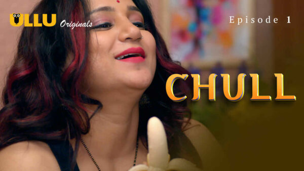 Chull Part 1 2023 Ullu Originals Hindi Porn Web Series Ep 1