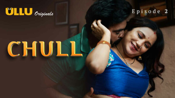 Chull Part 1 2023 Ullu Originals Hindi Porn Web Series Ep 2