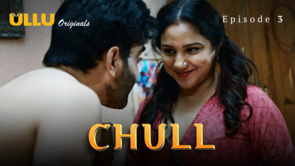 Chull Part 1 2023 Ullu Originals Hindi Porn Web Series Ep 3