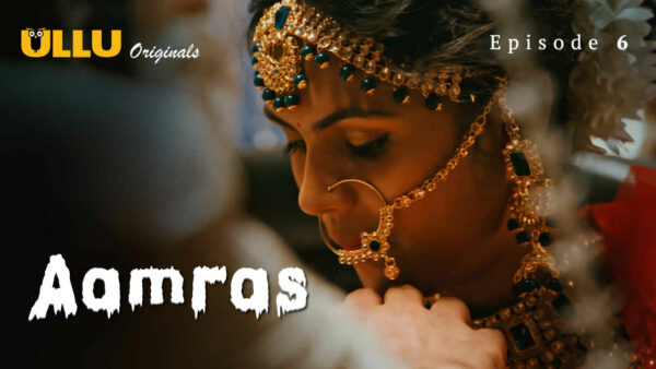 Aamras Part 2 2023 Ullu Originals Hindi Porn Web Series Ep 6