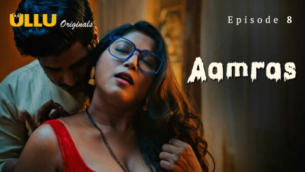 Aamras Part 2 2023 Ullu Originals Hindi Porn Web Series Ep 8