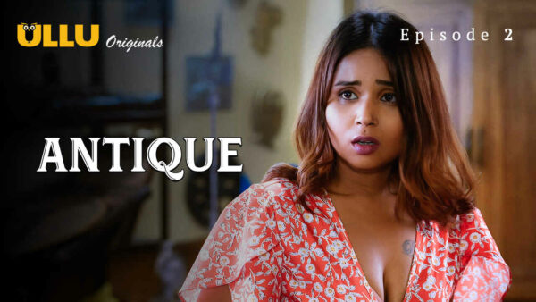 Antique Part 1 2023 Ullu Originals Hindi Porn Web Series Ep 2