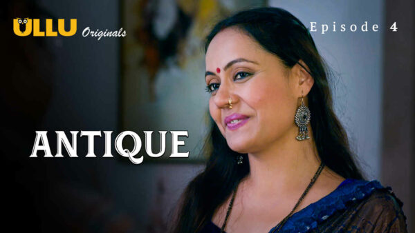 Antique Part 1 2023 Ullu Originals Hindi Porn Web Series Ep 4