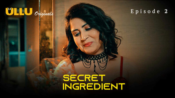 Secret Ingredient 2023 Ullu Originals Hindi Porn Web Series Ep2