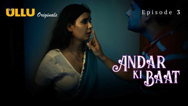 Andar Ki Baat 2023 Ullu Originals Hindi Porn Web Series Ep 3