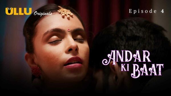 Andar Ki Baat 2023 Ullu Originals Hindi Porn Web Series Ep 4