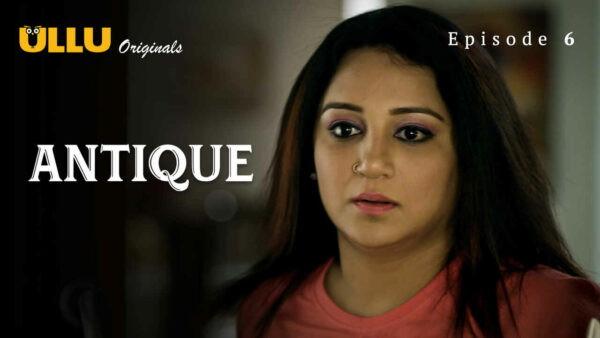 Antique Part 2 2023 Ullu Originals Hindi Porn Web Series Ep 6