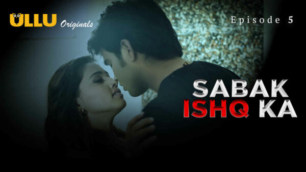 Sabak Ishq Ka 2023 Ullu Originals Hindi Porn Web Series Ep 5