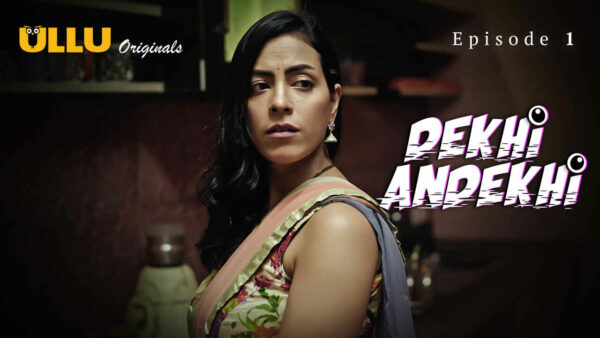 Dekhi Andekhi 2023 Ullu Originals Hindi Porn Web Series Ep 1