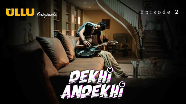 Dekhi Andekhi 2023 Ullu Originals Hindi Porn Web Series Ep 2