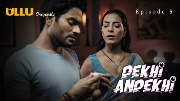 Dekhi Andekhi 2023 Ullu Originals Hindi Porn Web Series Ep 5