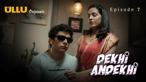 Dekhi Andekhi 2023 Ullu Originals Hindi Porn Web Series Ep 7