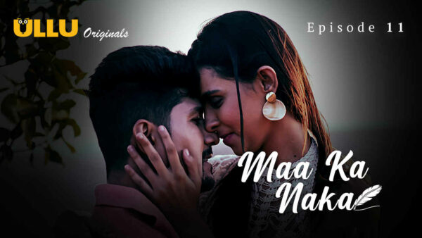 Maa Ka Naka 2023 Ullu Originals Hindi Porn Web Series Ep 11