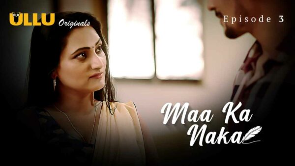 Maa Ka Naka 2023 Ullu Originals Hindi Porn Web Series Ep 3