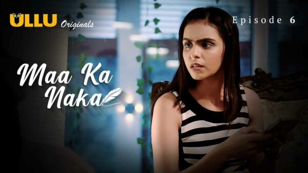 Maa Ka Naka 2023 Ullu Originals Hindi Porn Web Series Ep 6