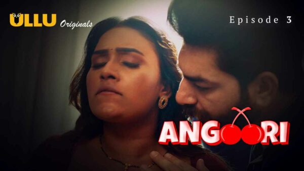 Angoori 2023 Ullu Originals Hindi Porn Web Series Episode 3