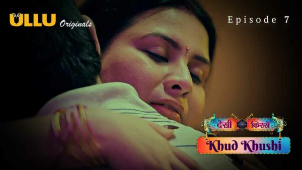 Khud Khushi 2023 Ullu Originals Hindi Porn Web Series Ep 7