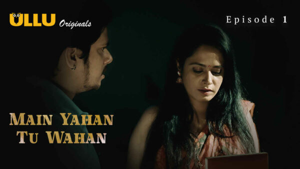 Main Yahan Tu Wahan 2023 Ullu Hindi Porn Web Series Ep 1