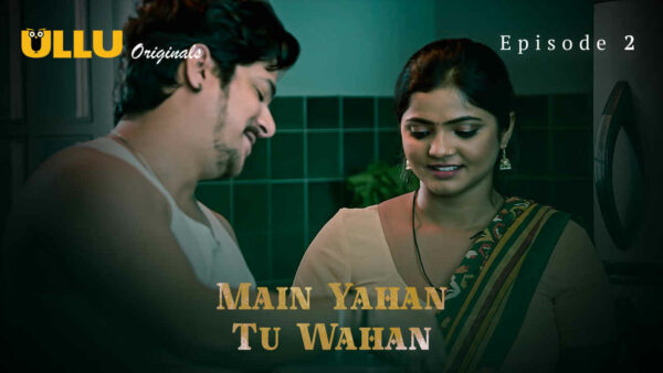 Main Yahan Tu Wahan 2023 Ullu Hindi Porn Web Series Ep 2